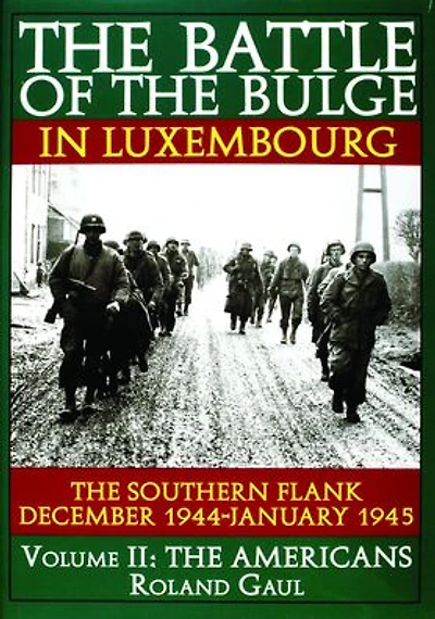 The Battle of the Bulge in Luxembourg: The Southern Flank - Dec. 1944 - Jan. 1945 Vol.II The Americans