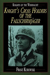 Knights of the Wehrmacht: Knight's Cross Holders of the Fallschirmjäger