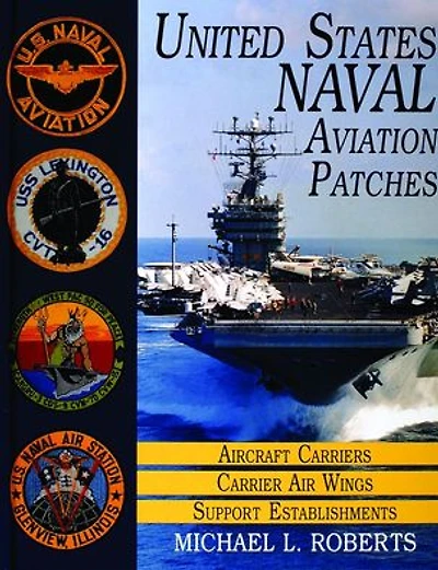 United States Navy Patches Series: Volume I: Aircraft Carriers/Carrier Air Wings, Support Establishments