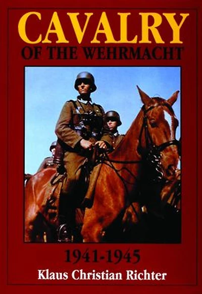 The Cavalry of the Wehrmacht 1941-1945