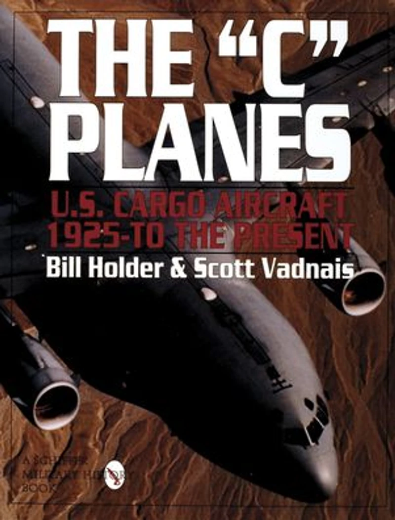 The "C" Planes: U.S. Cargo Aircraft from 1925 to the Present