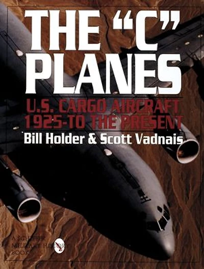 The "C" Planes: U.S. Cargo Aircraft from 1925 to the Present