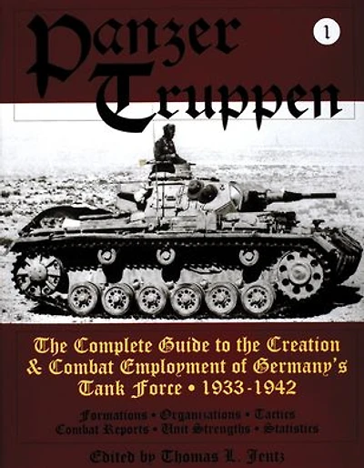 Panzertruppen: The Complete Guide to the Creation & Combat Employment of Germany's Tank Force . 1933-1942
