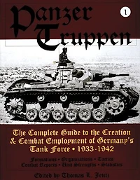 Panzertruppen: The Complete Guide to the Creation & Combat Employment of Germany's Tank Force . 1933-1942