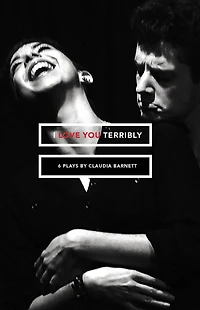 I Love You Terribly: Six Plays