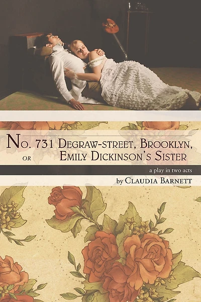 No. 731 Degraw-street, Brooklyn, or Emily Dickinson's Sister: a play in two acts