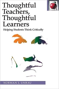 Thoughtful Teachers Thoughtful Learners:: Helping Students Think Critically
