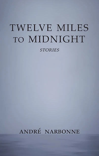 Twelve Miles to Midnight: Stories