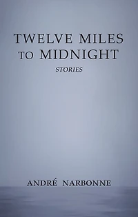 Twelve Miles to Midnight: Stories