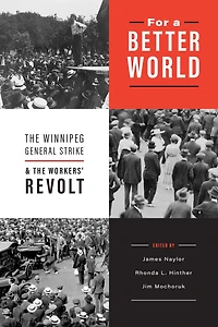 For a Better World: the Winnipeg General Strike and Workers' Revolt