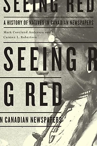 Seeing Red: A History of Natives Canadian Newspapers