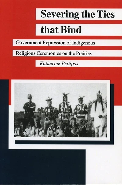 Severing the Ties that Bind: Government Repression of Indigenous Religious Ceremonies on Prairies