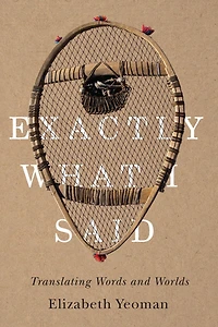 Exactly What I Said: Translating Words and Worlds