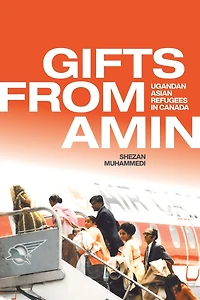 Gifts from Amin: Ugandan Asian Refugees Canada