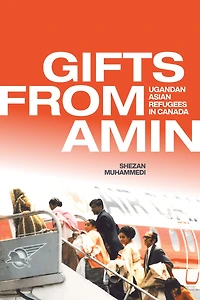 Gifts from Amin: Ugandan Asian Refugees Canada