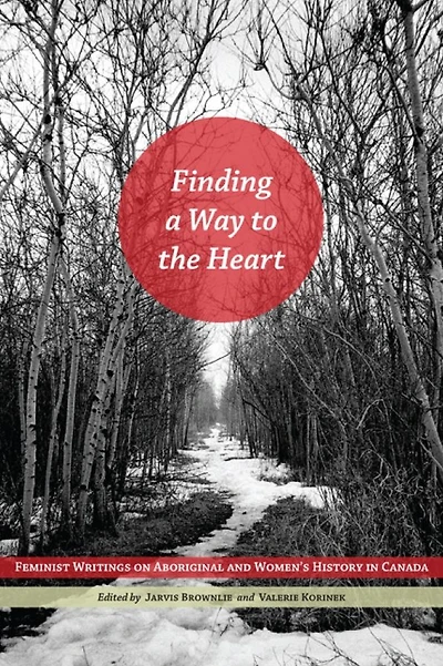 Finding a Way to the Heart: Feminist Writings on Aboriginal and Women's History Canada