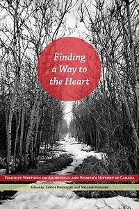 Finding a Way to the Heart: Feminist Writings on Aboriginal and Women's History Canada