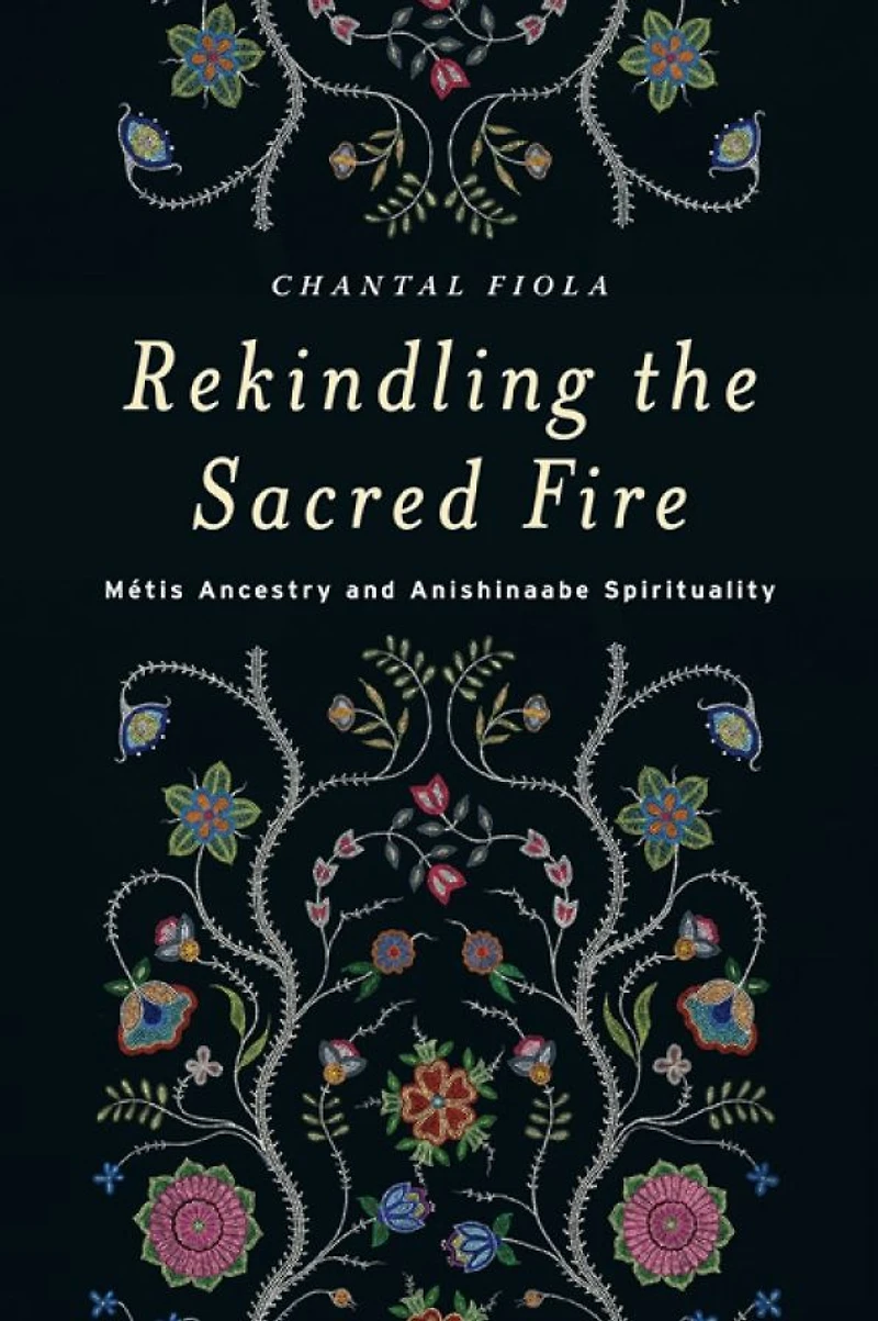 Rekindling the Sacred Fire: Métis Ancestry and Anishinaabe Spirituality