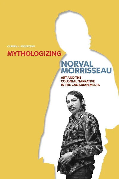 Mythologizing Norval Morrisseau: Art and the Colonial Narrative Canadian Media