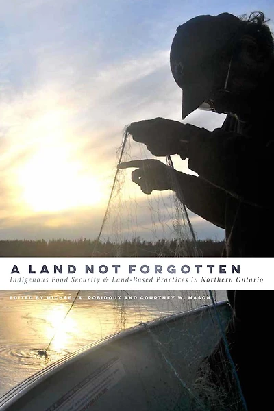 A Land Not Forgotten: Indigenous Food Security and Land-Based Practices Northern Ontario