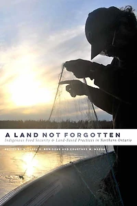 A Land Not Forgotten: Indigenous Food Security and Land-Based Practices Northern Ontario