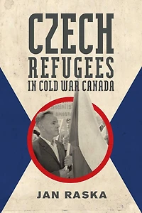 Czech Refugees Cold War Canada: 1945-1989