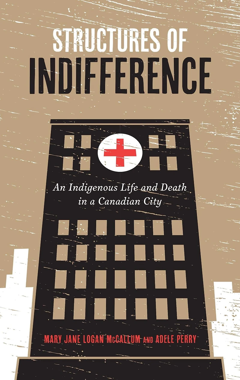 Structures of Indifference: An Indigenous Life and Death a Canadian City