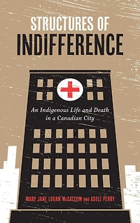 Structures of Indifference: An Indigenous Life and Death a Canadian City