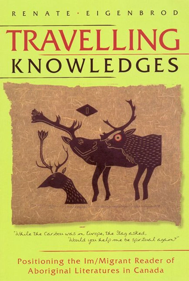Travelling Knowledges: Positioning the Im/Migrant Reader of Aboriginal Literatures Canada