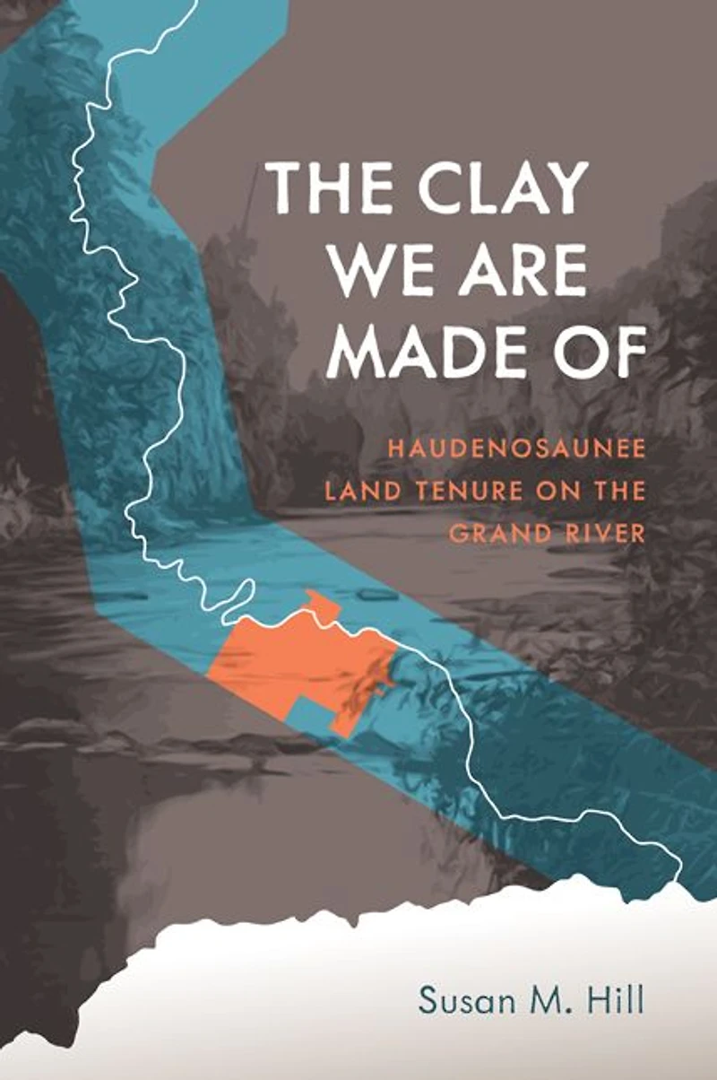 the Clay We Are Made Of: Haudenosaunee Land Tenure on Grand River