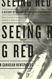 Seeing Red: A History of Natives Canadian Newspapers