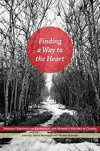Finding a Way to the Heart: Feminist Writings on Aboriginal and Women's History Canada