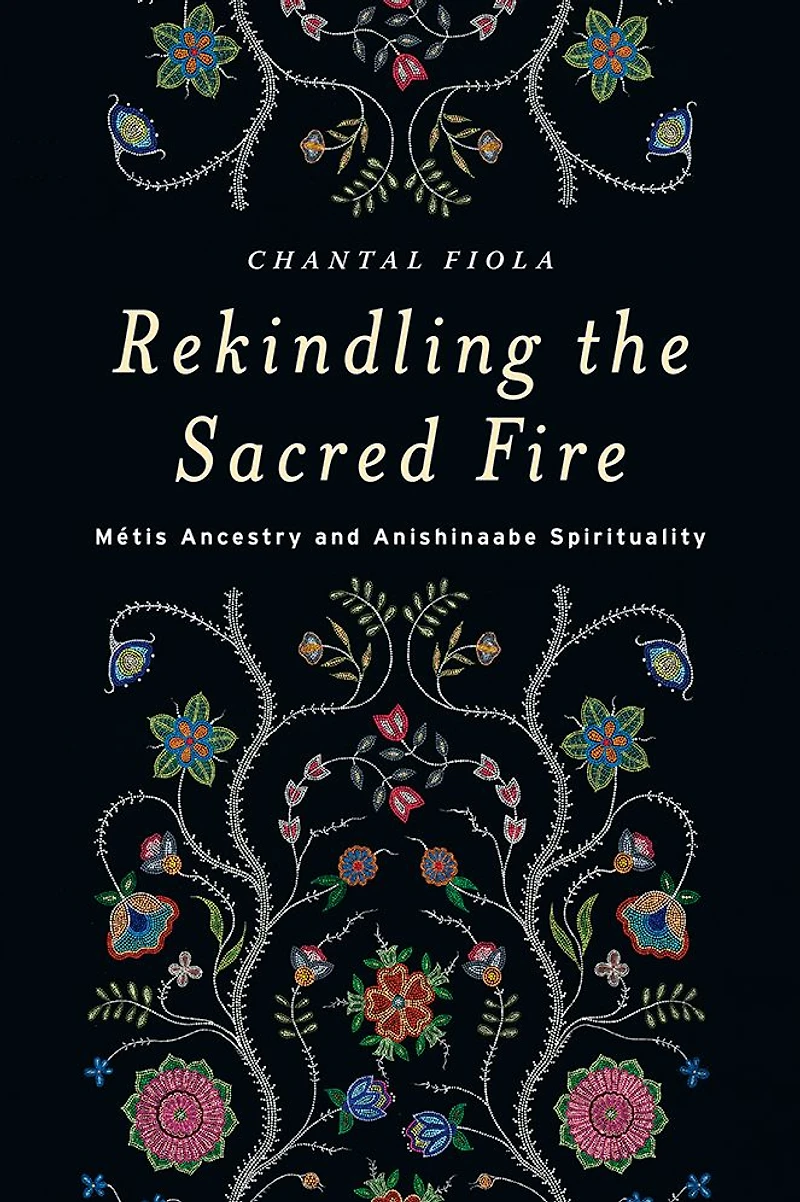 Rekindling the Sacred Fire: Métis Ancestry and Anishinaabe Spirituality