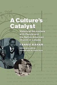 A Culture's Catalyst: Historical Encounters with Peyote and the Native American Church Canada