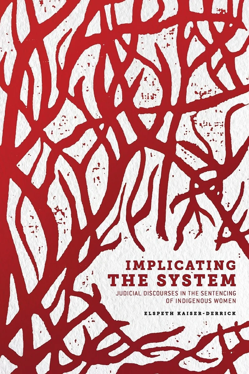 Implicating the System: Judicial Discourses Sentencing of Indigenous Women
