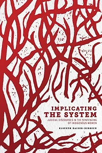 Implicating the System: Judicial Discourses Sentencing of Indigenous Women