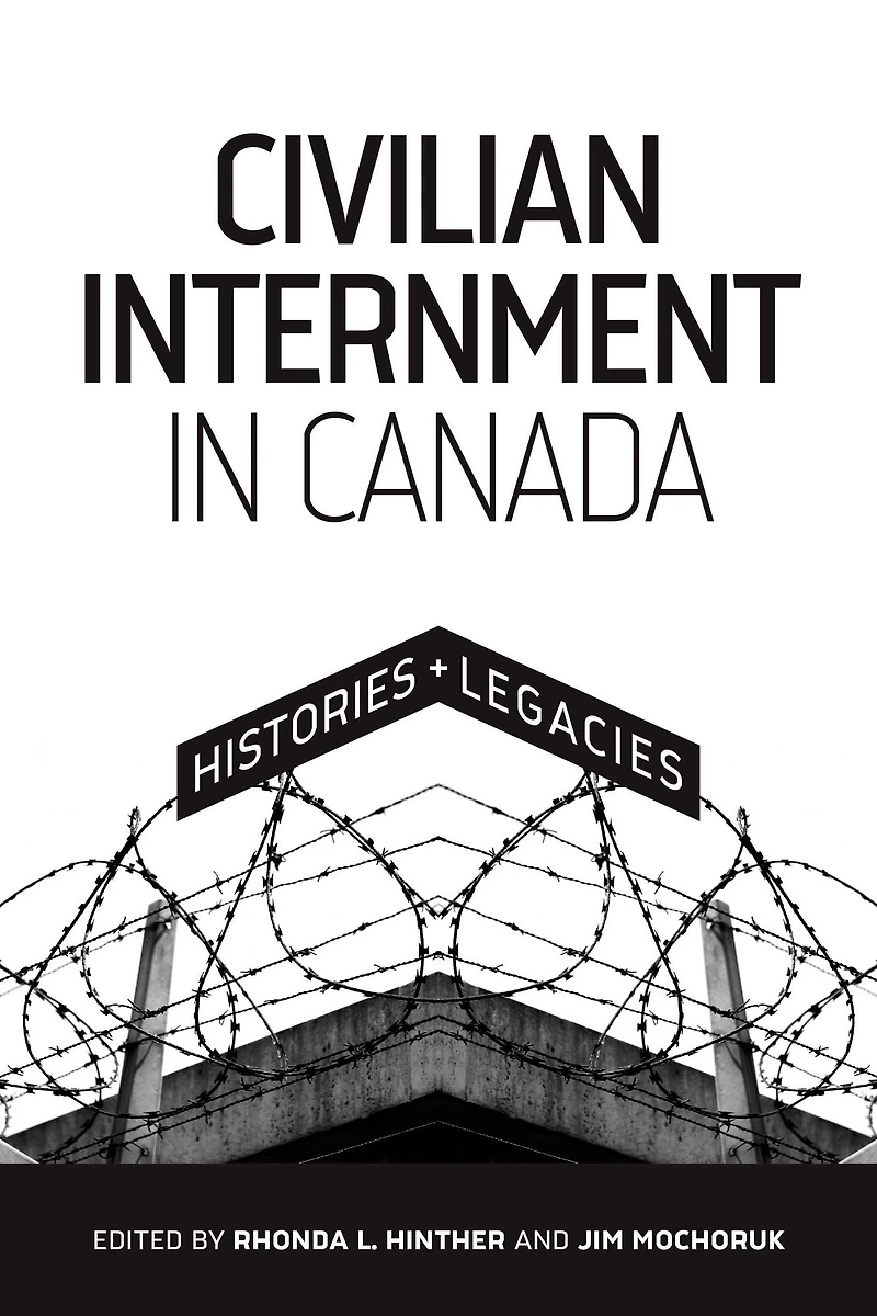 Civilian Internment Canada: Histories and Legacies