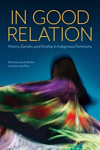 Good Relation: History, Gender, and Kinship Indigenous Feminisms
