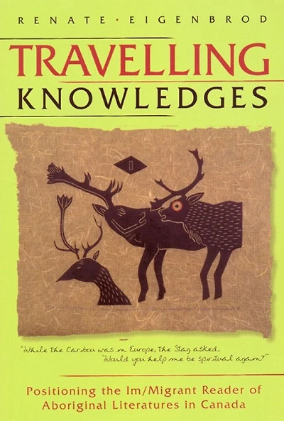 Travelling Knowledges: Positioning the Im/Migrant Reader of Aboriginal Literatures Canada