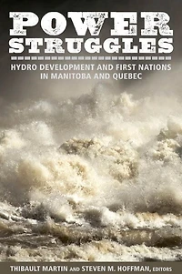 Power Struggles: Hydro Development and First Nations Manitoba Quebec