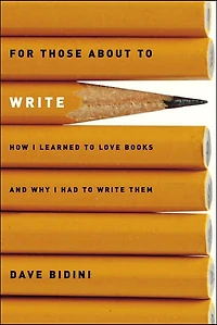 For Those About to Write: How I Learned to Love Books and Why I Had to Write Them