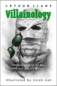 Villainology: Fabulous Lives of the Big, the Bad, and the Wicked