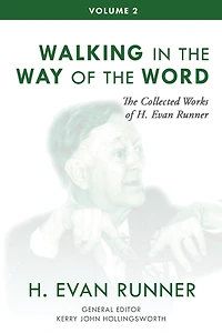 the Collected Works of H. Evan Runner, Vol. 2: Walking Way Word