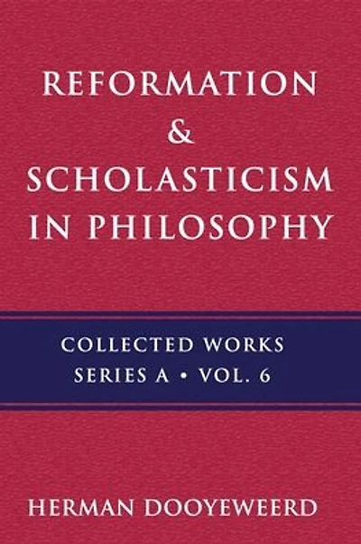 Reformation & Scholasticism: The Philosophy of the Cosmonomic Idea and the Scholastic Tradition in Christian Thought