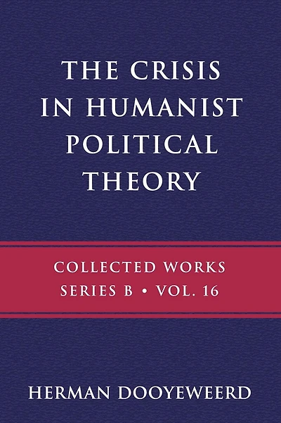 The Crisis in Humanist Political Theory: As Seen from a Calvinist Cosmology and Epistemology