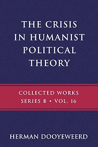 The Crisis in Humanist Political Theory: As Seen from a Calvinist Cosmology and Epistemology