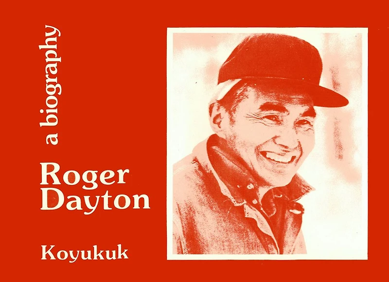 Alaska No.7 - Koyukuk - Dayton: Roger Dayton - A Biography