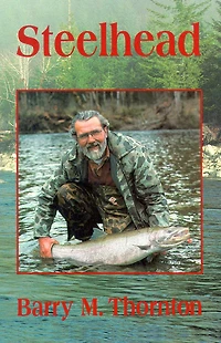 Steelhead: The Supreme Trophy Trout