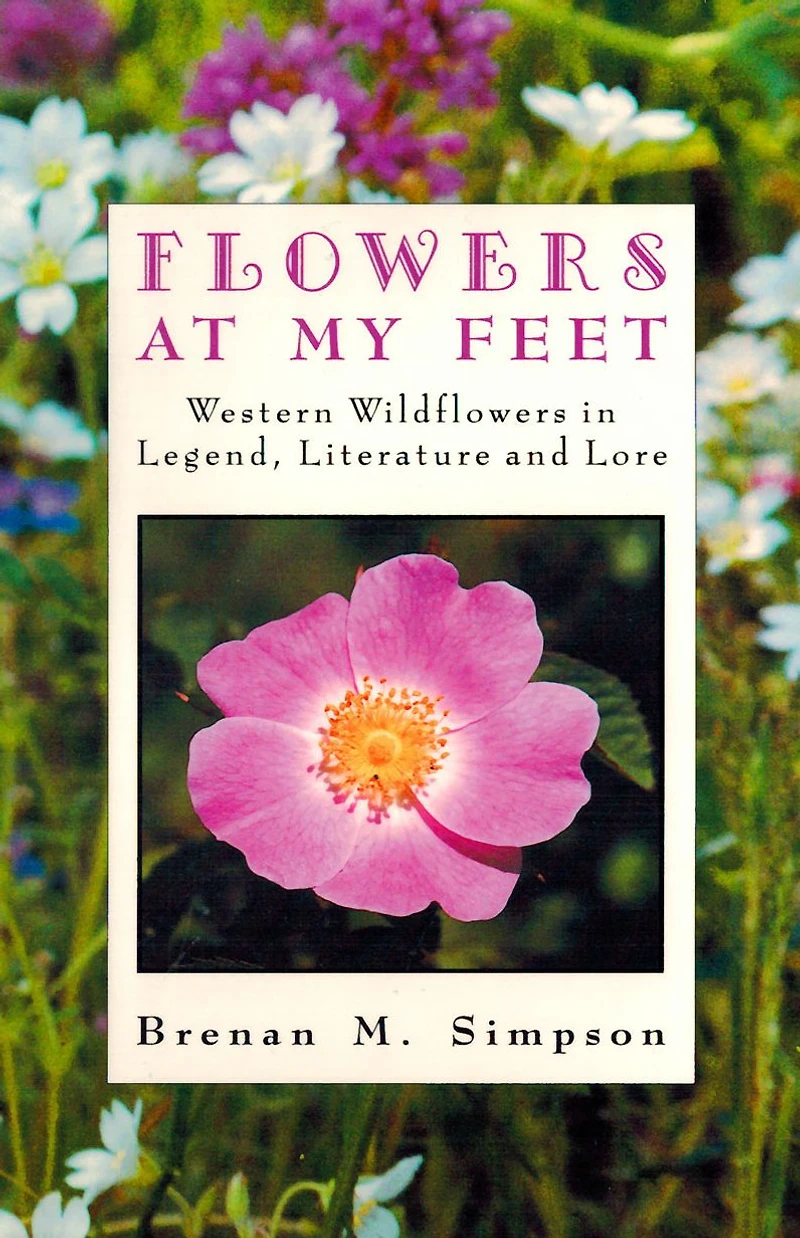 Flowers at My Feet: Western Wildflowers in Legend, Literature and Lore