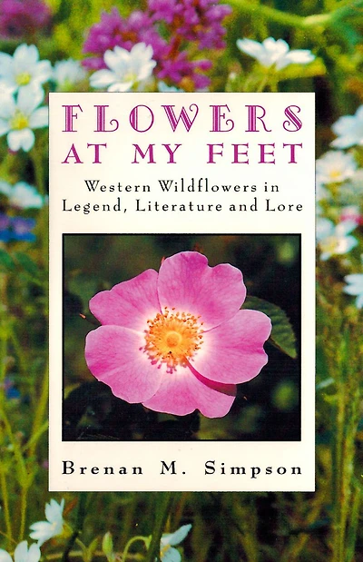 Flowers at My Feet: Western Wildflowers in Legend, Literature and Lore